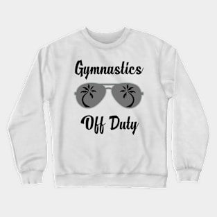 Off Duty Gymnastics Funny Summer Vacation Crewneck Sweatshirt